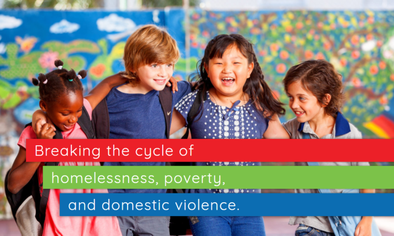 Breaking the cycle of homelessness, poverty, and domestic violence.