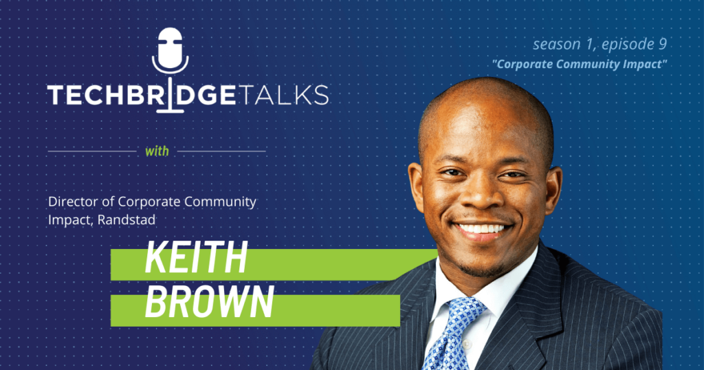 TechBridge Talks S1 E9 "Corporate Community Impact" featuring Randstad director of community impact Keith Brown