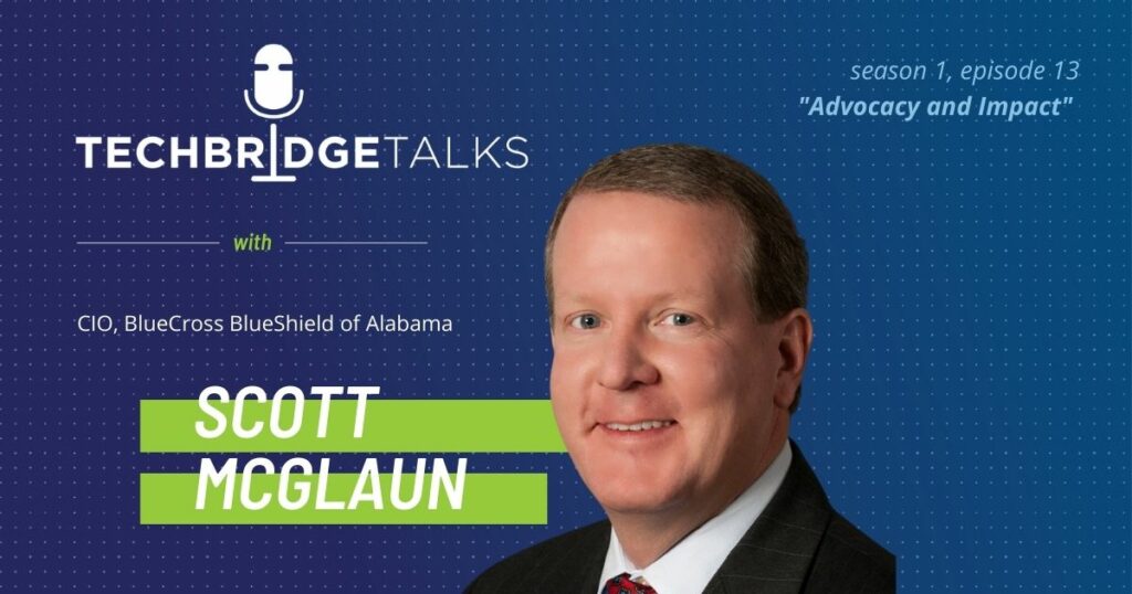 TechBridge Talks S1 E13 "Advocacy & Impact" featuring BlueCross BlueShield of Alabama CIO Scott McGlaun