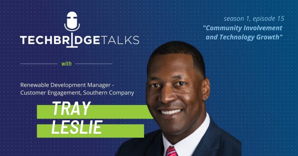 TechBridge Talks S1 E5 "Community Involvement & Technology Growth" featuring Southern Company renewable development manager of customer engagement Tray Leslie