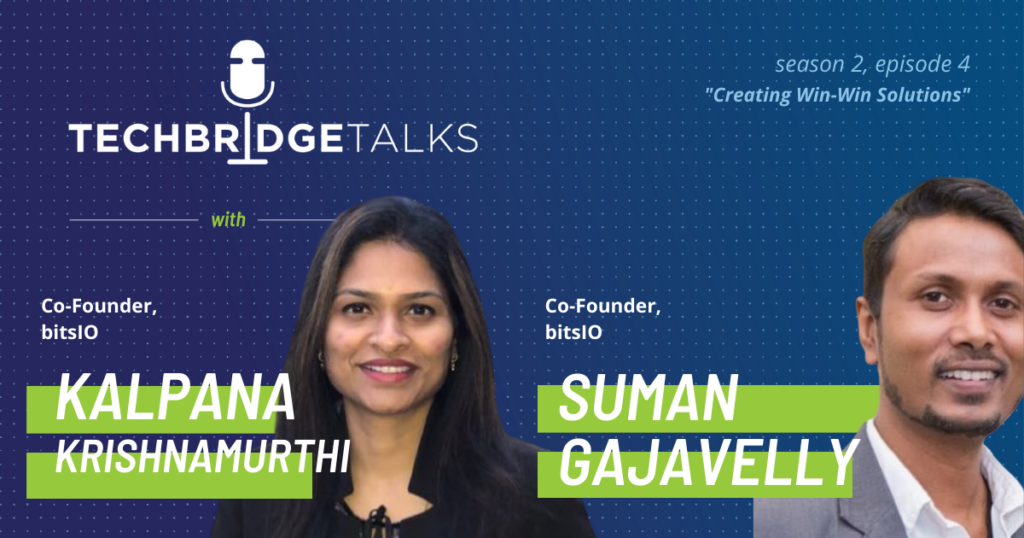 TechBridge Talks S2 E4, "Creating Win-Win Solutions" featuring bitIO cofounders Kalpana Krishnamurthi & Suman Gajavelly