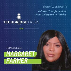 TechBridge Talks S2 Ep10 — A Career Transformation: From Uninspired to Thriving, featuringTCP Graduate Margaret Farmer