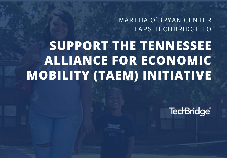 Martha O'Bryan Center taps TechBridge to support the Tennessee for Economic Mobility (TAEM) initiative.
