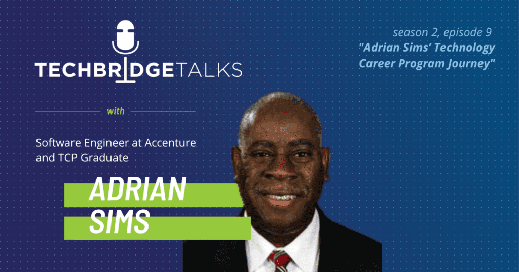 TechBridge Talks S2 Ep9: Adrian Sims' Technology Career Program Journey featuring Adrian Sims, software engineer at Accenture & TCP graduate
