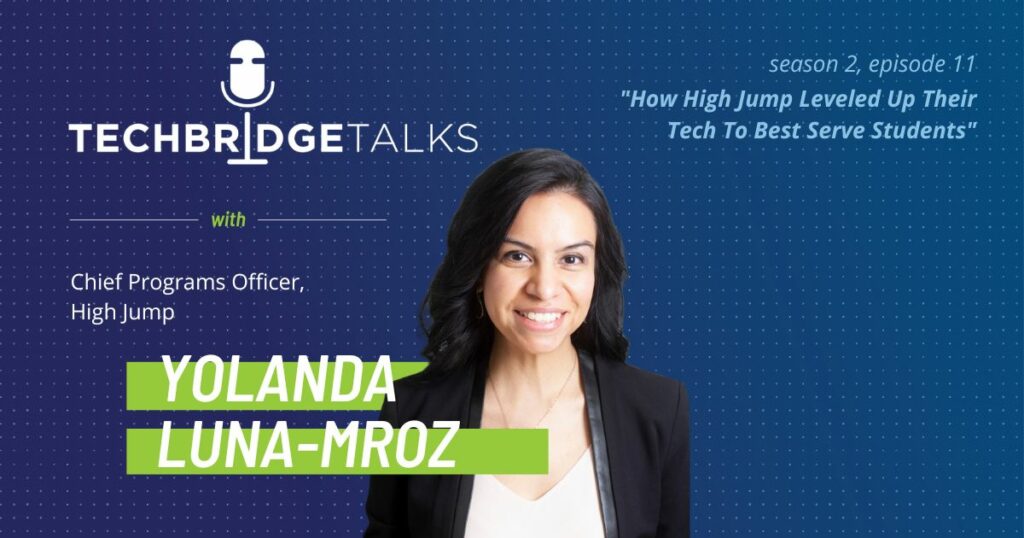 TechBridge Talks S2 EP11: How High Jump Leveled Up Their Tech to Best Serve Students featuring High Jump Chief Programs Officer Yolanda Luna-Mroz