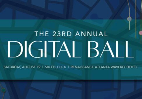 The 23rd Annual Digital Ball | Saturday, August 19 | 6:00 p.m. EDT | Renaissance Atlanta Waverly Hotel